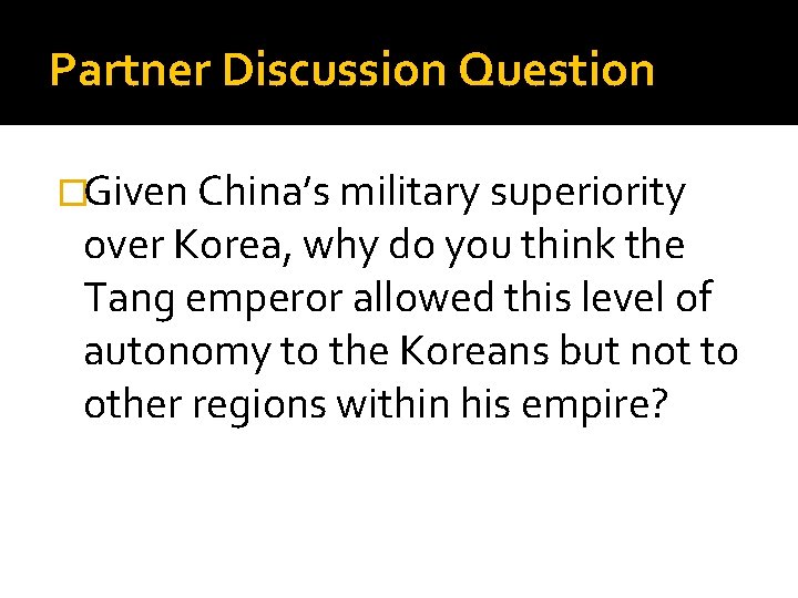 Partner Discussion Question �Given China’s military superiority over Korea, why do you think the