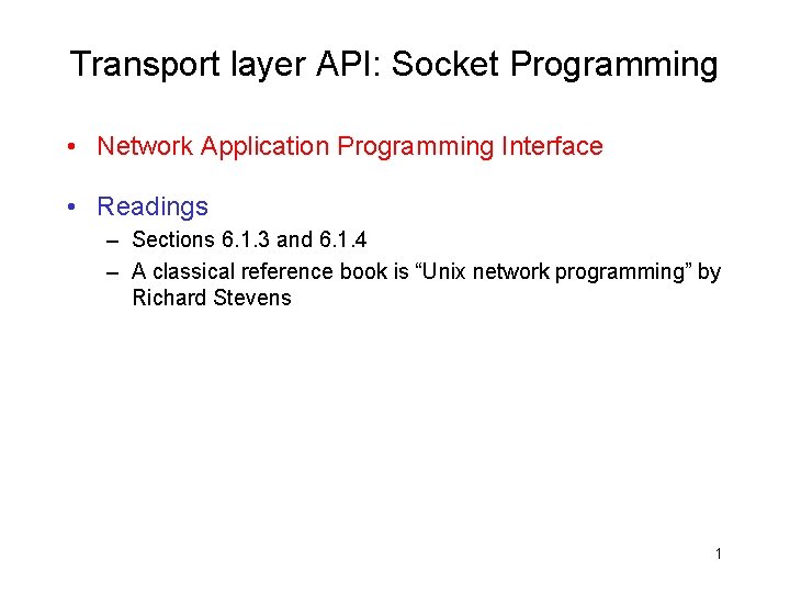 Transport layer API: Socket Programming • Network Application Programming Interface • Readings – Sections