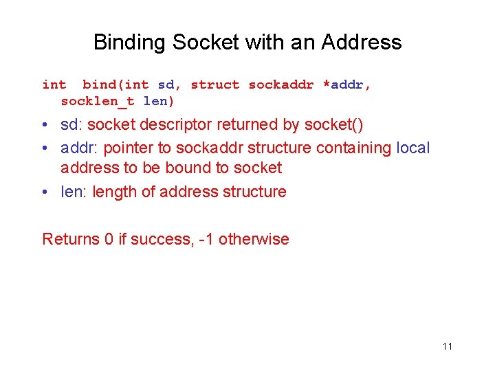 Binding Socket with an Address int bind(int sd, struct sockaddr *addr, socklen_t len) •