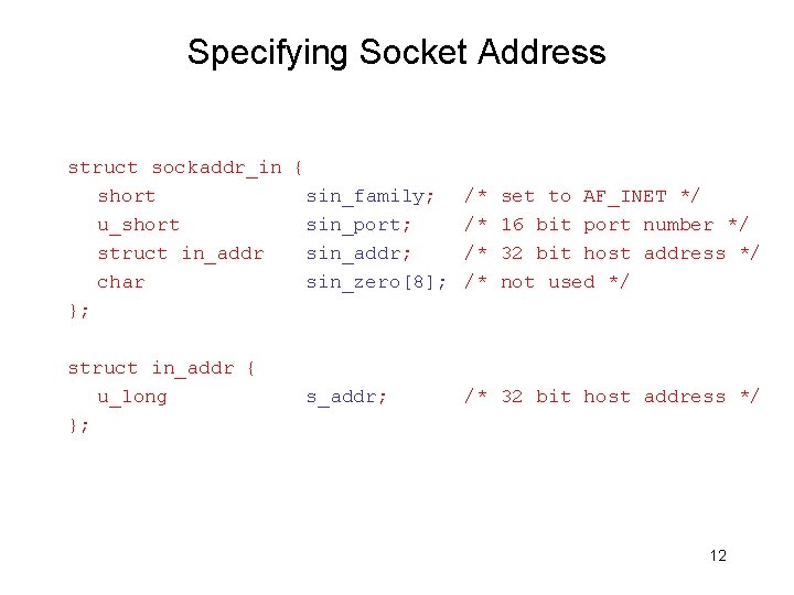 Specifying Socket Address struct sockaddr_in { short sin_family; u_short sin_port; struct in_addr sin_addr; char