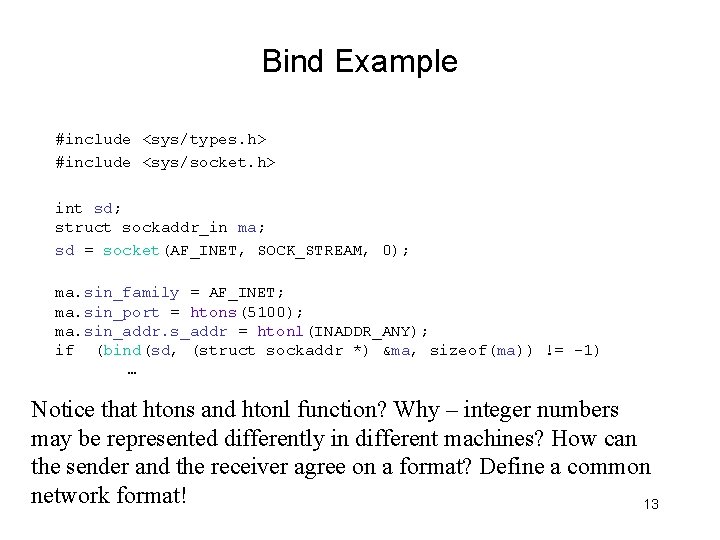 Bind Example #include <sys/types. h> #include <sys/socket. h> int sd; struct sockaddr_in ma; sd