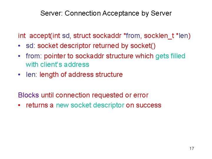 Server: Connection Acceptance by Server int accept(int sd, struct sockaddr *from, socklen_t *len) •