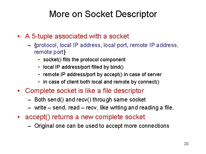 More on Socket Descriptor • A 5 -tuple associated with a socket – {protocol,