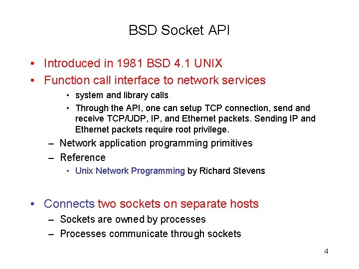 BSD Socket API • Introduced in 1981 BSD 4. 1 UNIX • Function call