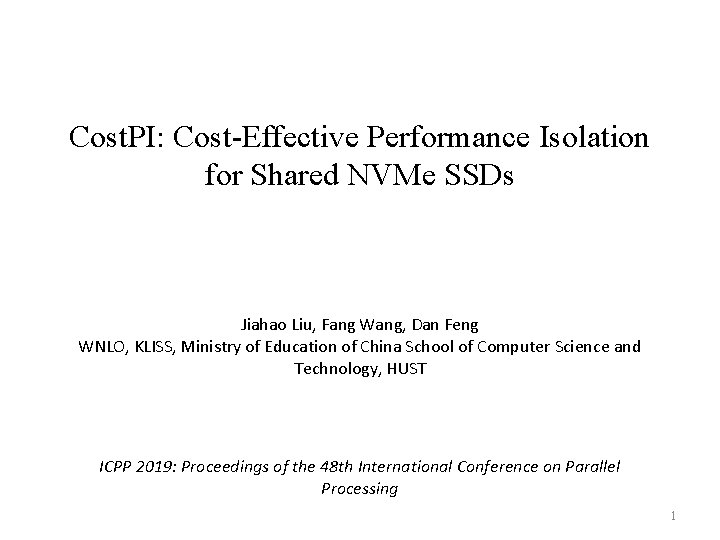 Cost. PI: Cost-Effective Performance Isolation for Shared NVMe SSDs Jiahao Liu, Fang Wang, Dan