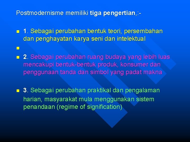 Postmodernisme memiliki tiga pengertian, : n 1. Sebagai perubahan bentuk teori, persembahan dan penghayatan