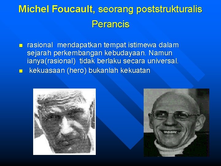 Michel Foucault, seorang poststrukturalis Perancis n n rasional mendapatkan tempat istimewa dalam sejarah perkembangan