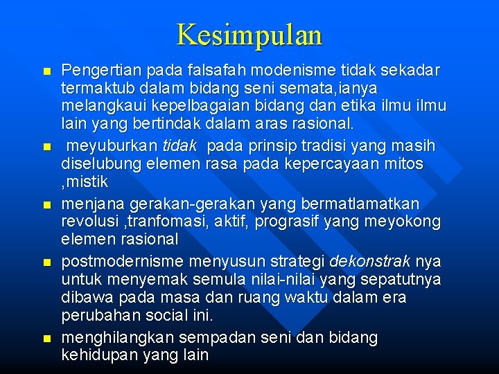 Kesimpulan n n Pengertian pada falsafah modenisme tidak sekadar termaktub dalam bidang seni semata,