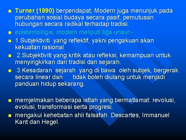 n n n n Turner (1990) berpendapat, Modern juga menunjuk pada perubahan sosial budaya