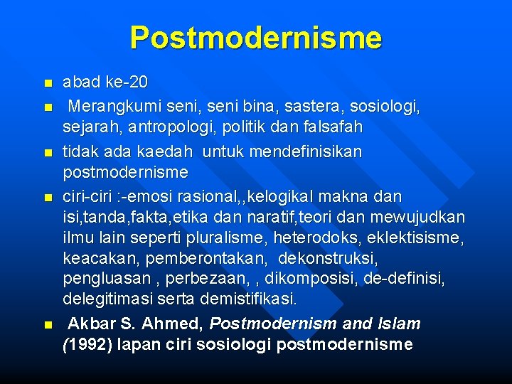 Postmodernisme n n n abad ke-20 Merangkumi seni, seni bina, sastera, sosiologi, sejarah, antropologi,