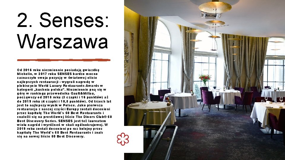 2. Senses: Warszawa Od 2016 roku niezmiennie posiadają gwiazdkę Michelin, w 2017 roku SENSES