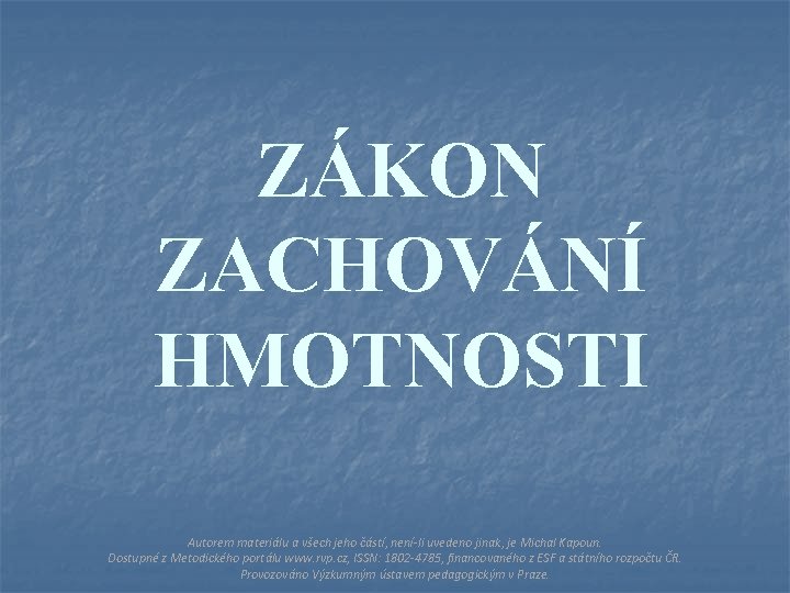 ZÁKON ZACHOVÁNÍ HMOTNOSTI Autorem materiálu a všech jeho částí, není-li uvedeno jinak, je Michal