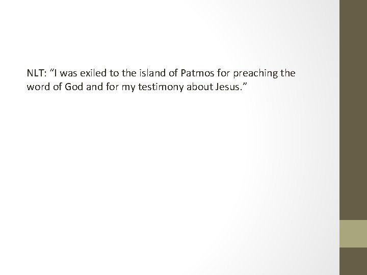 NLT: “I was exiled to the island of Patmos for preaching the word of