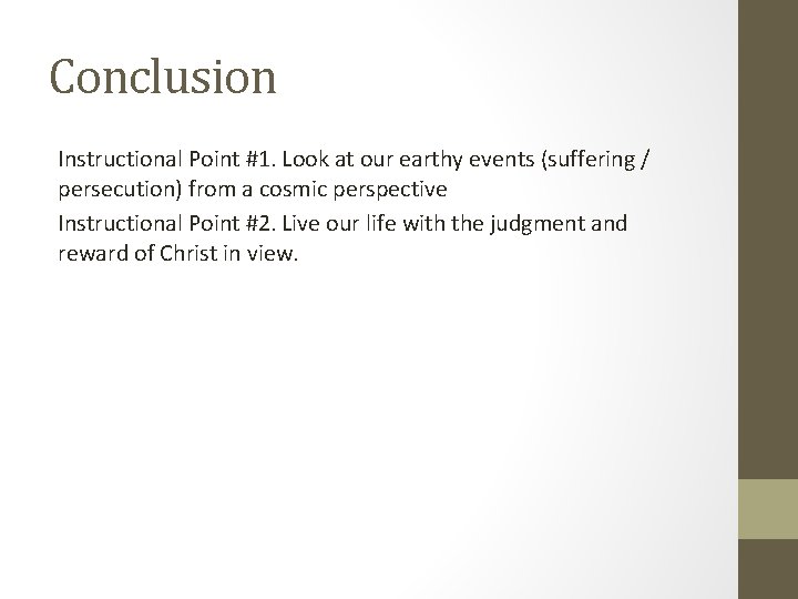 Conclusion Instructional Point #1. Look at our earthy events (suffering / persecution) from a