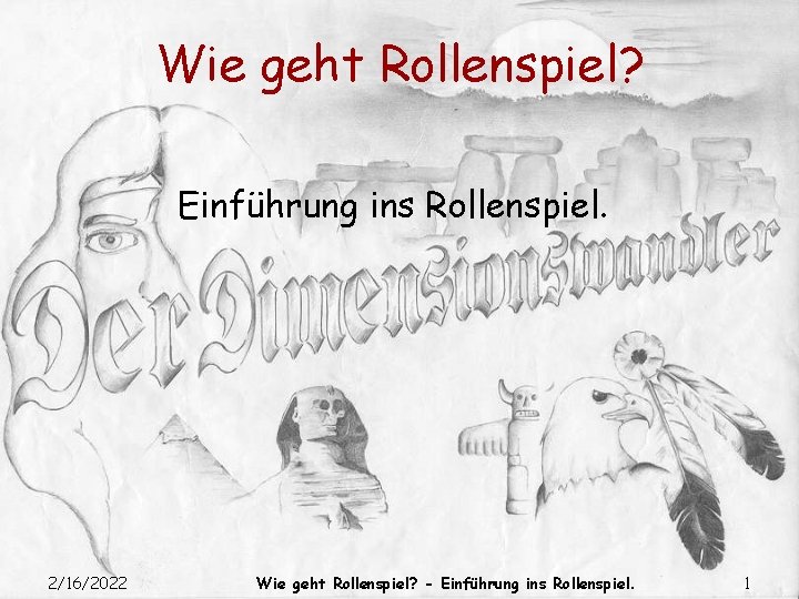 Wie geht Rollenspiel? Einführung ins Rollenspiel. 2/16/2022 Wie geht Rollenspiel? - Einführung ins Rollenspiel.