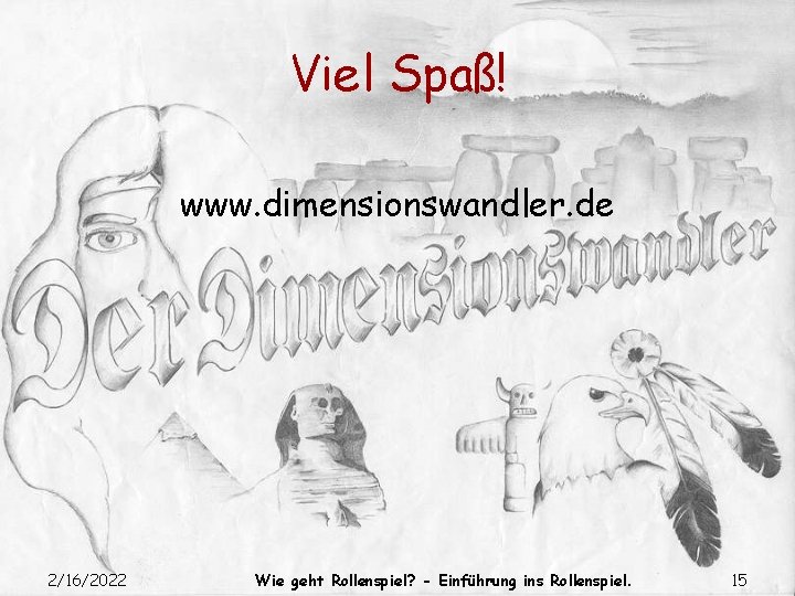 Viel Spaß! www. dimensionswandler. de 2/16/2022 Wie geht Rollenspiel? - Einführung ins Rollenspiel. 15