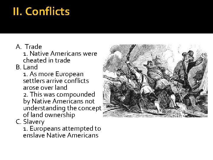 II. Conflicts A. Trade 1. Native Americans were cheated in trade B. Land 1.