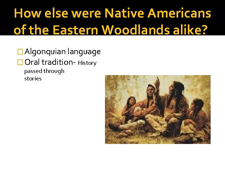 How else were Native Americans of the Eastern Woodlands alike? � Algonquian language �