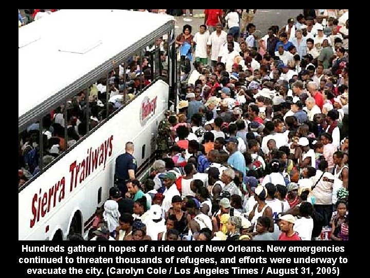 Hundreds gather in hopes of a ride out of New Orleans. New emergencies continued