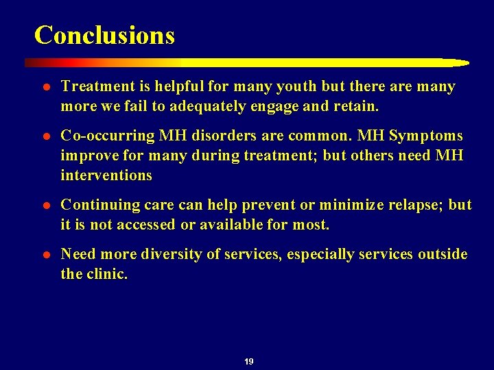 Conclusions l Treatment is helpful for many youth but there are many more we
