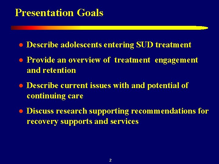 Presentation Goals l Describe adolescents entering SUD treatment l Provide an overview of treatment