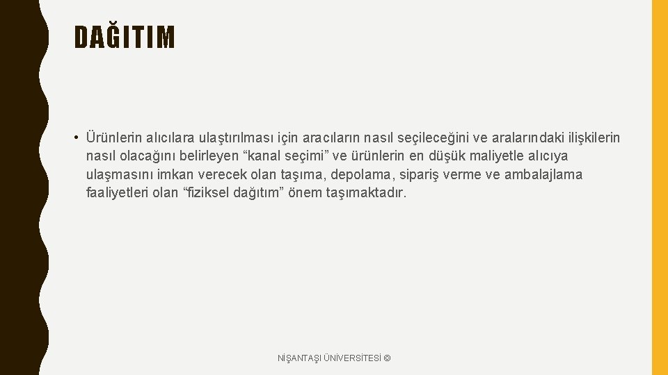 DAĞITIM • Ürünlerin alıcılara ulaştırılması için aracıların nasıl seçileceğini ve aralarındaki ilişkilerin nasıl olacağını