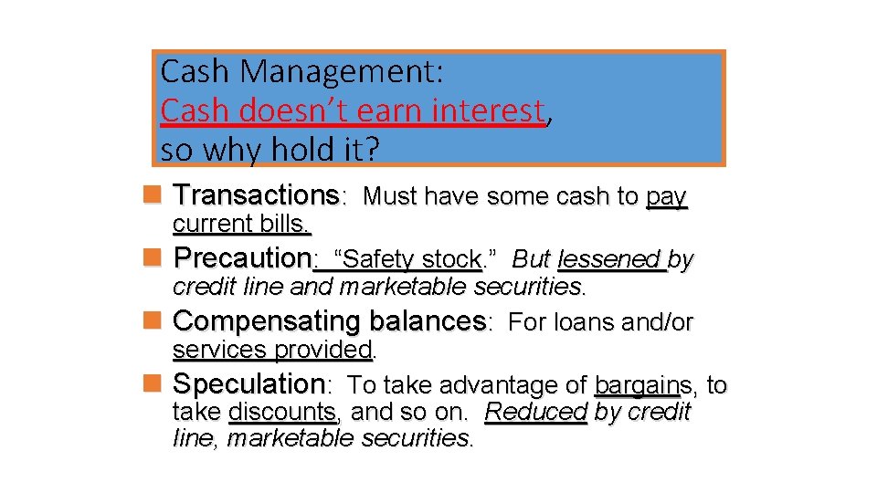 Cash Management: Cash doesn’t earn interest, so why hold it? n Transactions: Must have