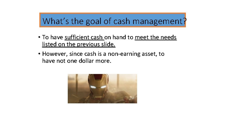 What’s the goal of cash management? • To have sufficient cash on hand to