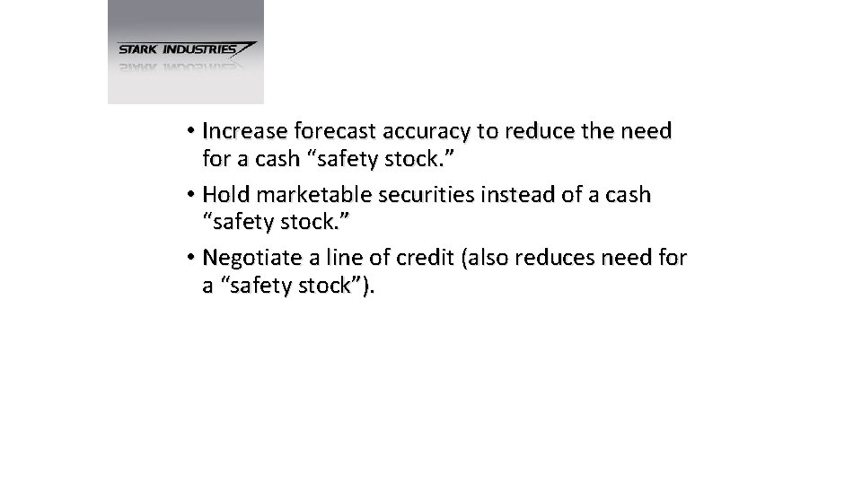  • Increase forecast accuracy to reduce the need for a cash “safety stock.