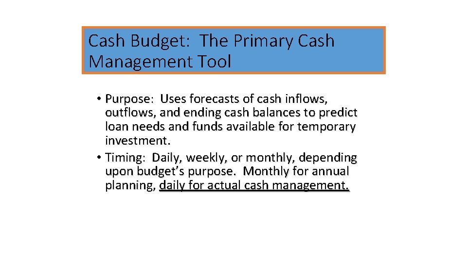 Cash Budget: The Primary Cash Management Tool • Purpose: Uses forecasts of cash inflows,
