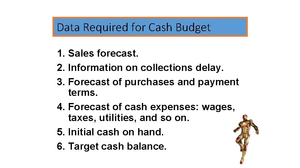 Data Required for Cash Budget 1. Sales forecast. 2. Information on collections delay. 3.