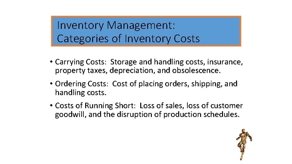 Inventory Management: Categories of Inventory Costs • Carrying Costs: Storage and handling costs, insurance,