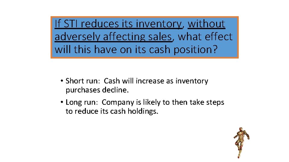 If STI reduces its inventory, without adversely affecting sales, what effect will this have