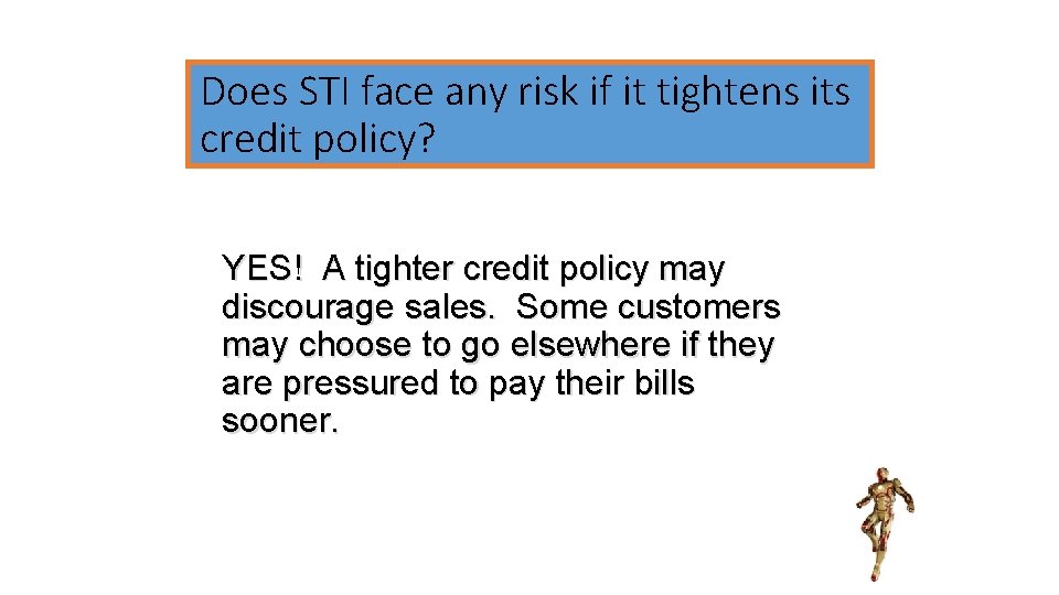 Does STI face any risk if it tightens its credit policy? YES! A tighter