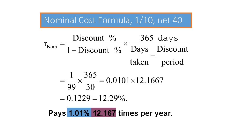 Nominal Cost Formula, 1/10, net 40 Pays 1. 01% 12. 167 times per year.