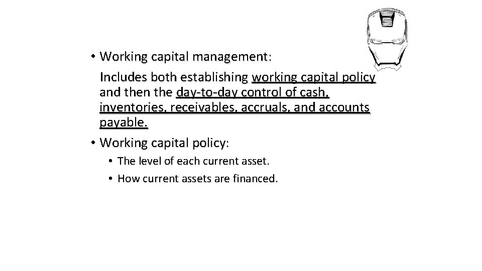  • Working capital management: Includes both establishing working capital policy and then the