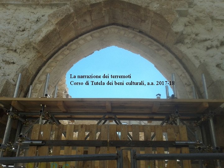 La narrazione dei terremoti Corso di Tutela dei beni culturali, a. a. 2017 -18