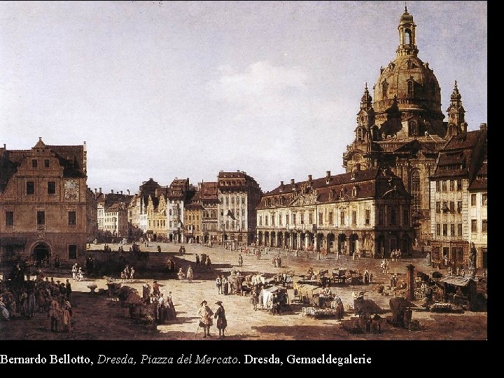 Bernardo Bellotto, Dresda, Piazza del Mercato. Dresda, Gemaeldegalerie 