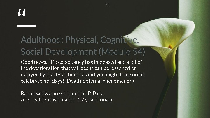 “ 22 Adulthood: Physical, Cognitive, Social Development (Module 54) Good news, Life expectancy has