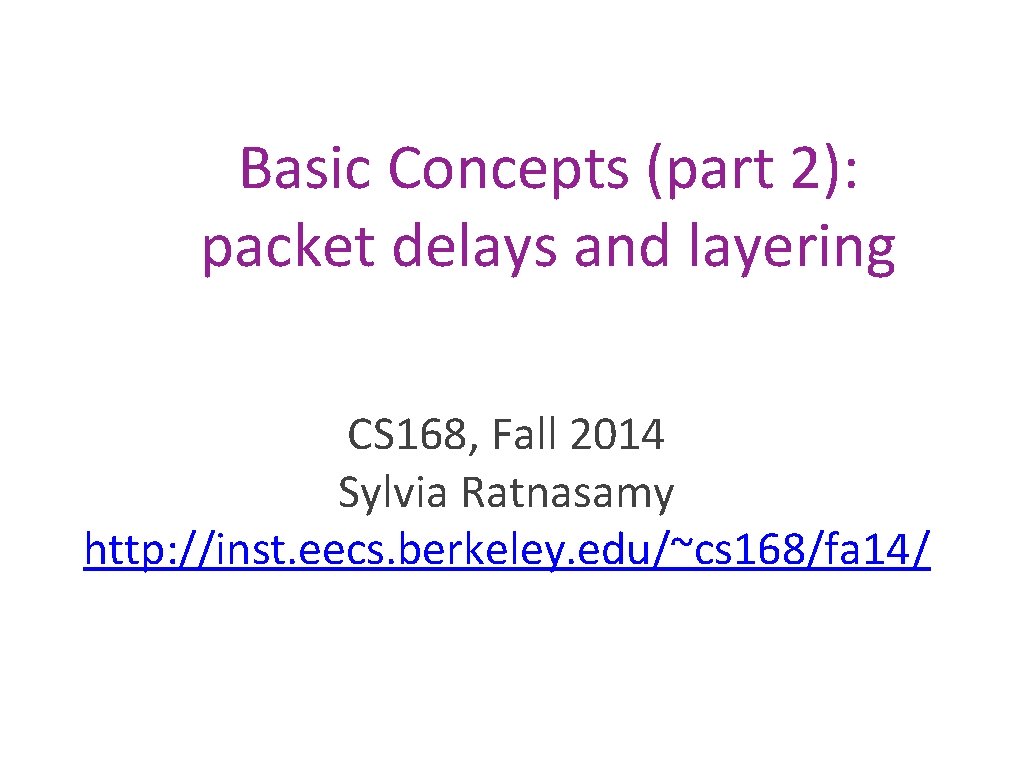 Basic Concepts (part 2): packet delays and layering CS 168, Fall 2014 Sylvia Ratnasamy