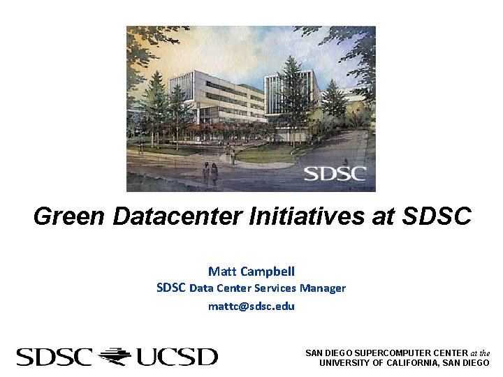 Green Datacenter Initiatives at SDSC Matt Campbell SDSC Data Center Services Manager mattc@sdsc. edu