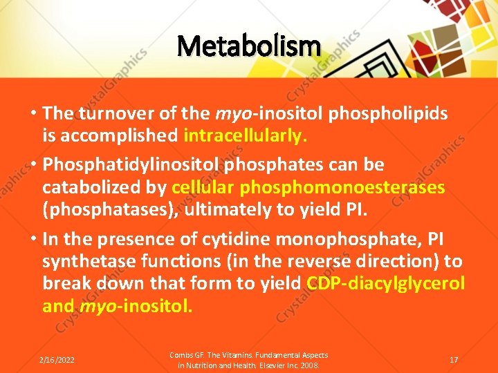 Metabolism • The turnover of the myo-inositol phospholipids is accomplished intracellularly. • Phosphatidylinositol phosphates