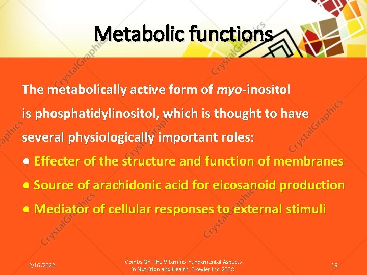 Metabolic functions The metabolically active form of myo-inositol is phosphatidylinositol, which is thought to