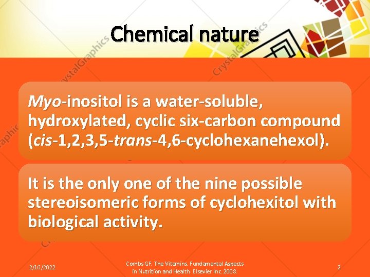 Chemical nature Myo-inositol is a water-soluble, hydroxylated, cyclic six-carbon compound (cis-1, 2, 3, 5