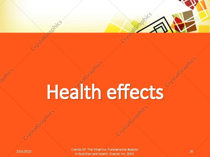 Health effects 2/16/2022 Combs GF. The Vitamins. Fundamental Aspects in Nutrition and Health. Elsevier