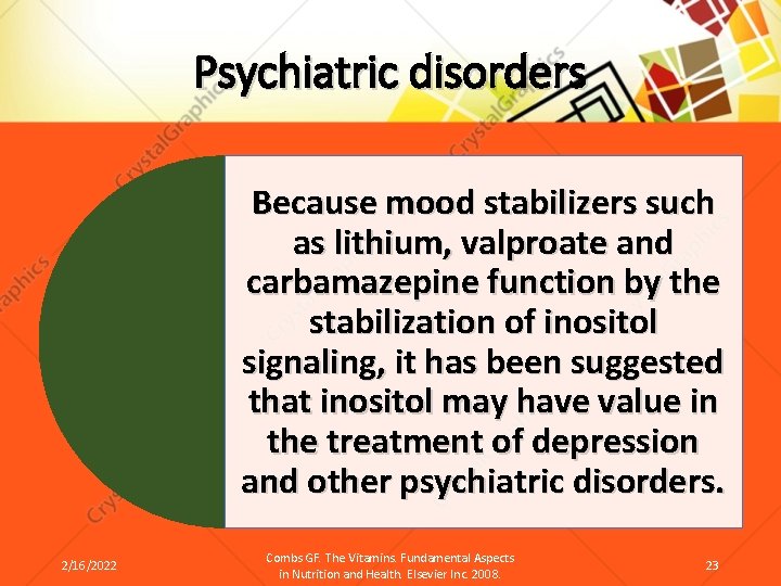 Psychiatric disorders Because mood stabilizers such as lithium, valproate and carbamazepine function by the