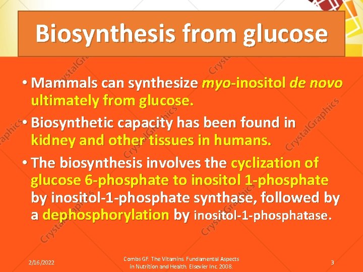 Biosynthesis from glucose • Mammals can synthesize myo-inositol de novo ultimately from glucose. •