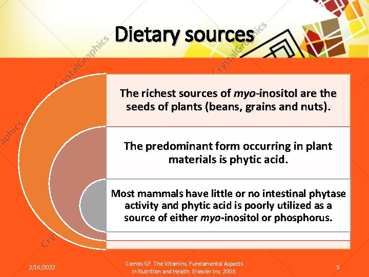 Dietary sources The richest sources of myo-inositol are the seeds of plants (beans, grains