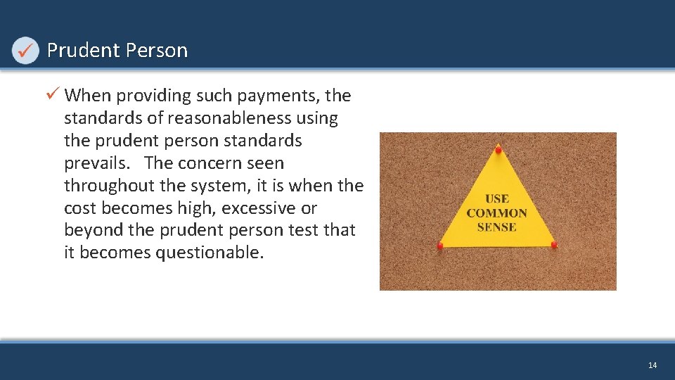 Prudent Person ü When providing such payments, the standards of reasonableness using the prudent