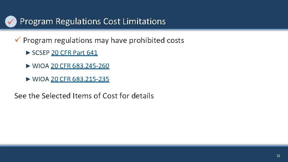 Program Regulations Cost Limitations ü Program regulations may have prohibited costs ► SCSEP 20